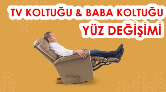 TV Koltuğu Döşeme, Baba Koltuğu Döşeme, Yüz Değişimi, Kaplama ve Tamir